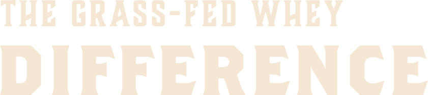 The Grass-Fed Whey Difference